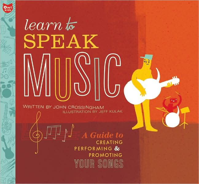 Learn to Speak Music: A Guide to Creating, Performing, and Promoting Your Songs