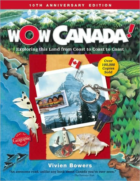 Wow Canada!: Exploring This Land from Coast to Coast to Coast