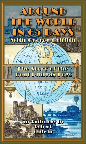 Around the World in 65 Days with George Griffith: The Journal of the Real Phileas Fogg
