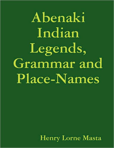 Abenaki Indian Legends, Grammar And Place Names