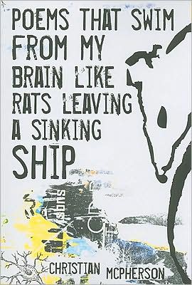 Poems that swim from my Brain: like Rats leaving a sinking Ship