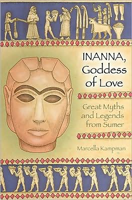 Inanna, Goddess of Love: Great Myths and Legends from Sumer