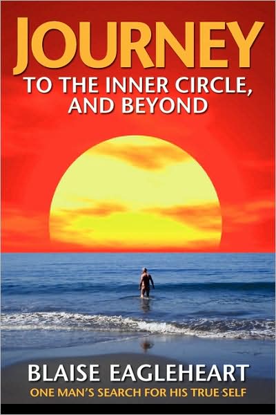Journey to the Inner Circle, and Beyond: One Man's Search for His True Self