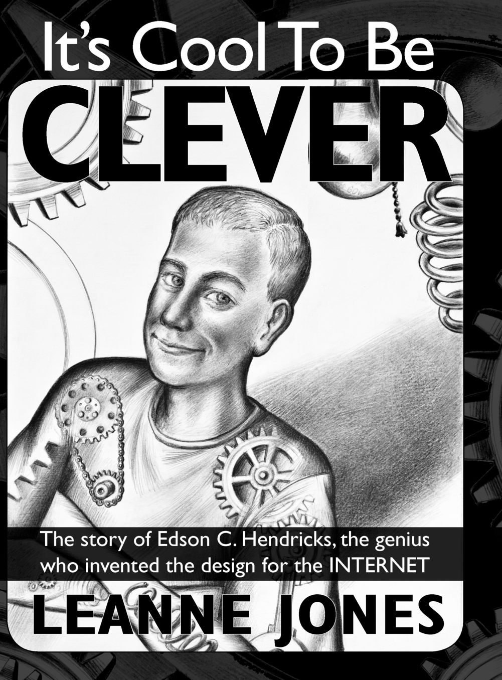 It's Cool To Be Clever: The story of Edson C. Hendricks, the genius who invented the design for the Internet