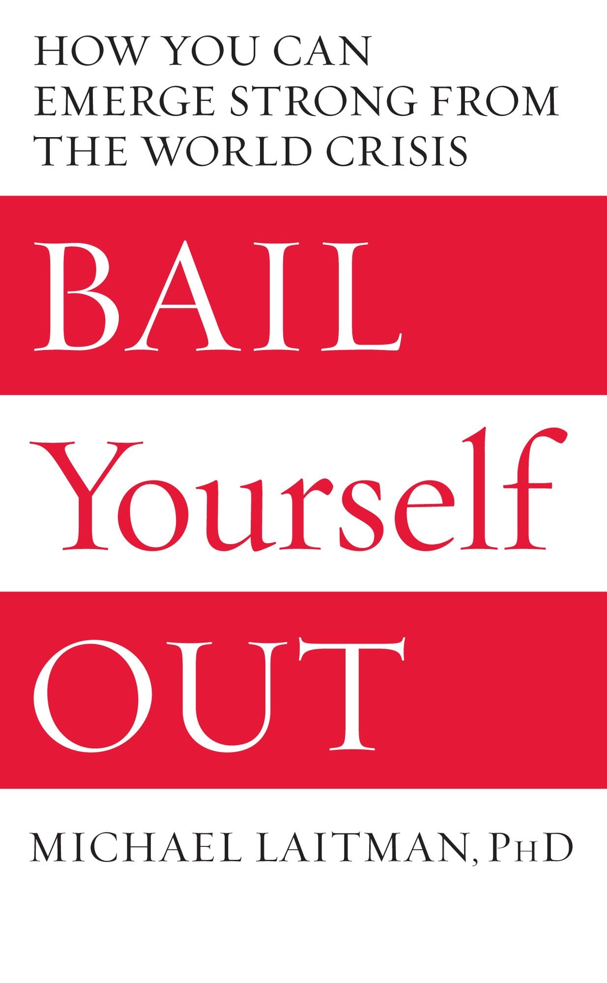 Bail Yourself Out: How You Can Emerge Strong from the World Crisis
