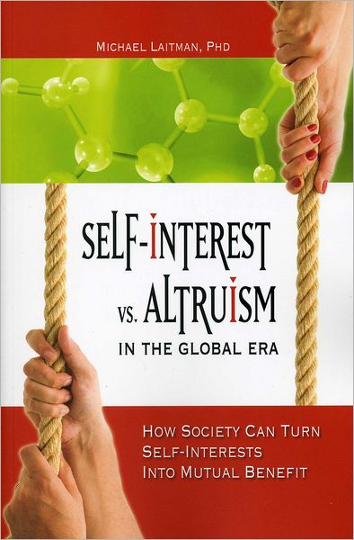 Self-Interest vs. Altruism in the Global Era: How society can trun self-interests into mutual benefit