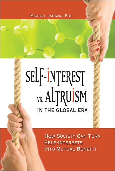 Self-Interest vs. Altruism in the Global Era: How society can trun self-interests into mutual benefit