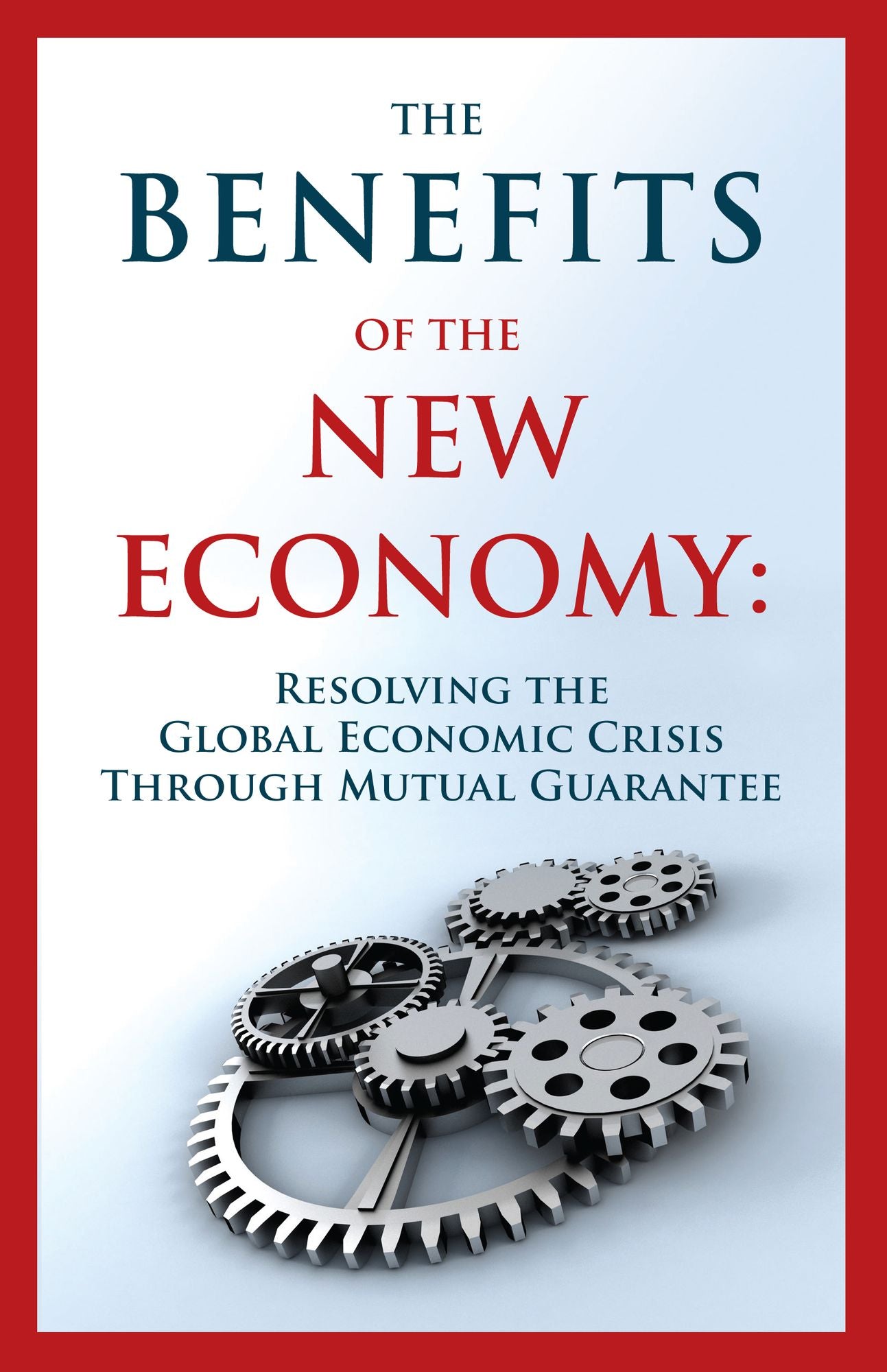 The Benefits of the New Economy: Resolving the Global Economic Crisis Through Mutual Guarantee