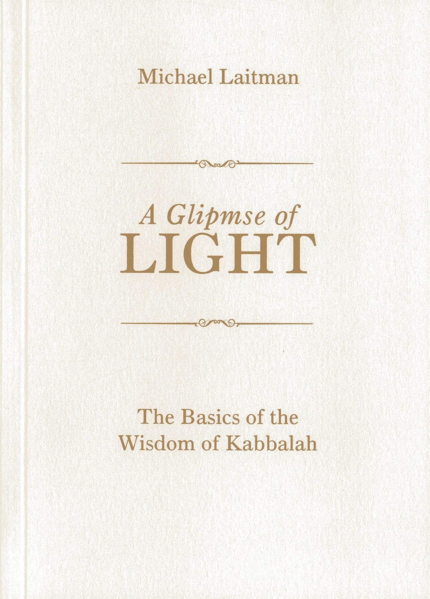 A Glimpse of Light: The Basics of the Wisdom of Kabbalah