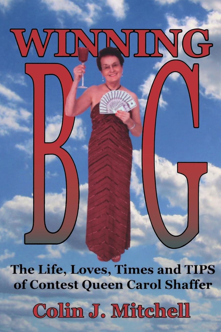 Winning Big: The Life, Love, Times and TIPS of Contest Queen Carol Shaffer