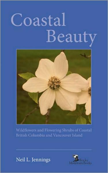 Coastal Beauty: Wildflowers and Flowering Shrubs of Coastal British Columbia and Vancouver Island