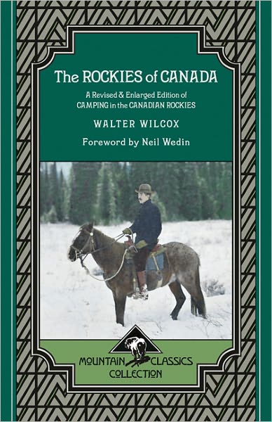 Rockies of Canada, The: A Revised & Enlarged Edition of Camping in the Canadian Rockies