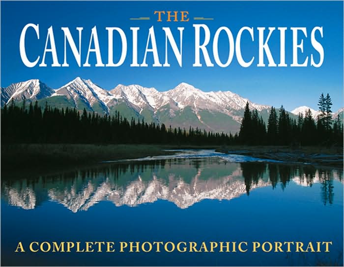 The Canadian Rockies:A Complete Photographic Portrait