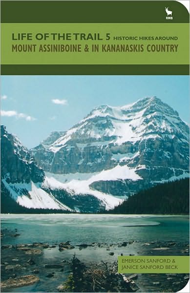 Life of the Trail 5: Historic Hikes around Mount Assiniboine & in Kananaskis Country
