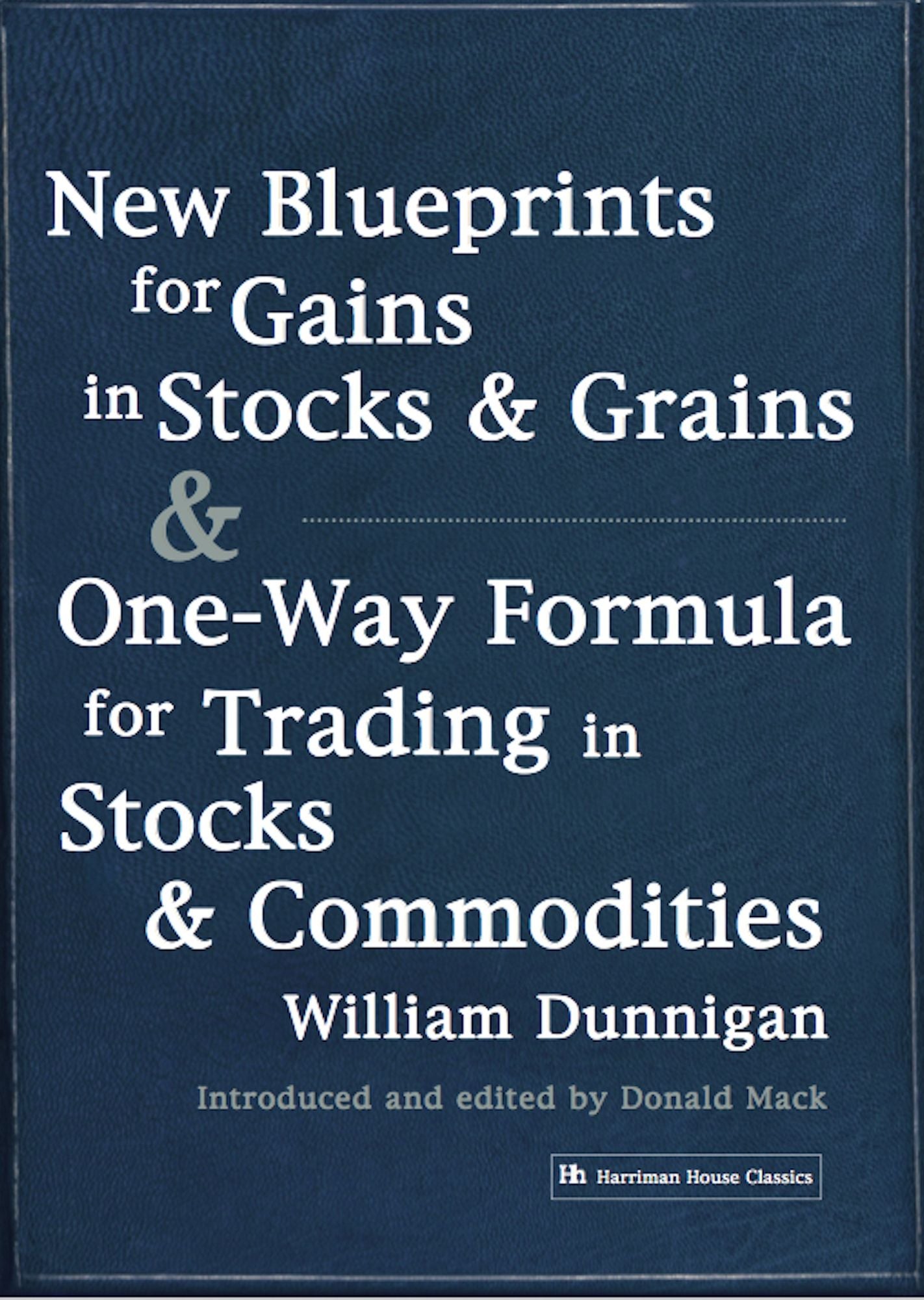 New Blueprints for Gains in Stocks and Grains and One-Way Formula for Trading in Stocks and Commodities