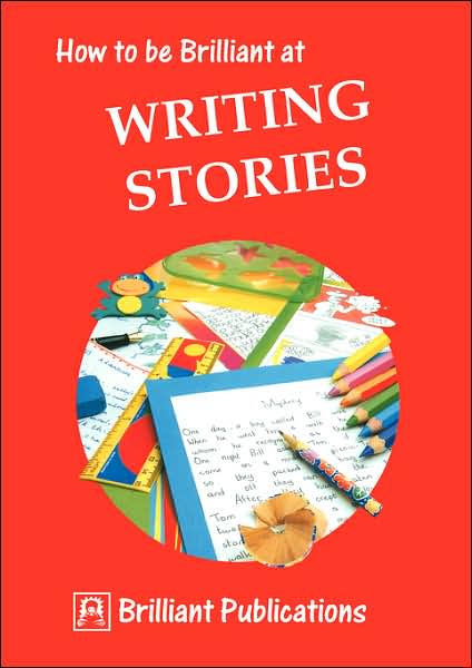 How To Be Brilliant At Writing Stories