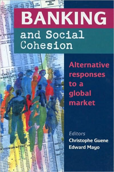 Banking and Social Cohesion: Alternative Responses to a Global Market