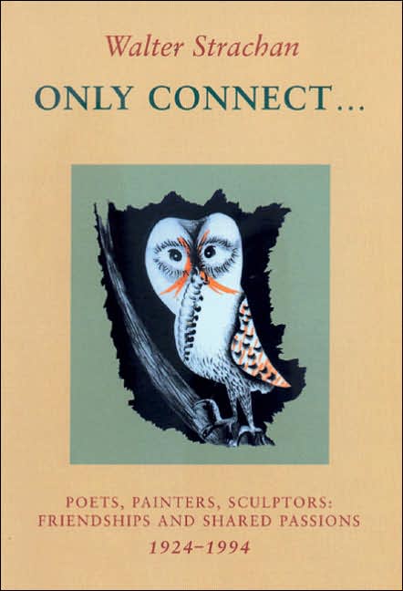 Only Connect...: Poets, Painters, Sculptors - Friendships and Shared Passions 1924-1994