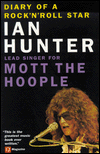 Diary of a Rock N' Roll Star: Ian Hunter, Lead Singer for Mott the Hoople