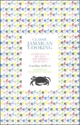 Classic Jamaican Cooking: Traditional Recipes and Herbal Remedies