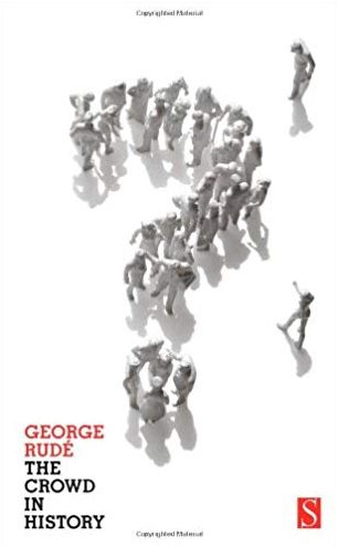 The Crowd in History: A Study of Popular Disturbances in France and England, 1730-1848