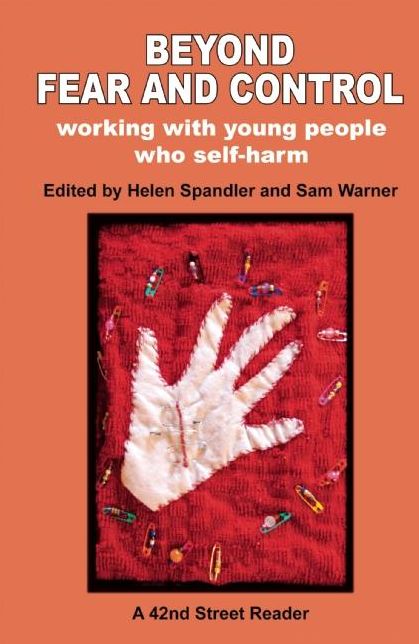 Beyond Fear and Control: Working with Young People who Self-harm