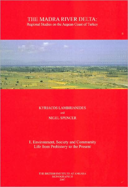 The Madra River Delta: Regional Studies on the Aegean Coast of Turkey 1. Environment, Society and Community Life from Prehistory to the Present