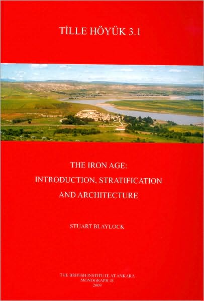 Tille Hoyuk 3.1: The Iron Age: Introduction, Stratification and Architecture [With CDROM]