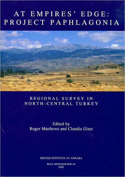 At Empire's Edge: Project Paphlagonia: Regional Survey in North-Central Turkey