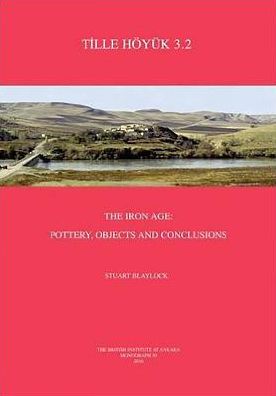 Tille Hoyuk 3.2: The Iron Age: Pottery, Objects and Conclusions