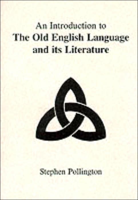An Introduction to the Old English Language and its Literature