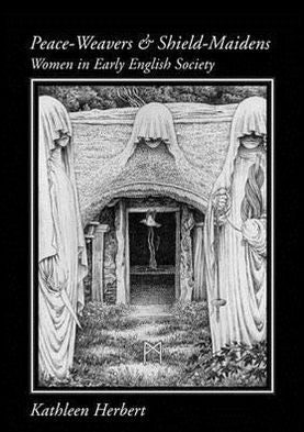 Peace-Weavers and Shield-Maidens: Women in Early English Society