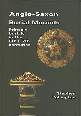 Anglo-Saxon Burial Mounds: Princely Burials in the 6th and 7th Centuries