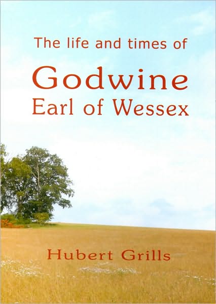 The Life and Times of Godwine, Earl of Wessex