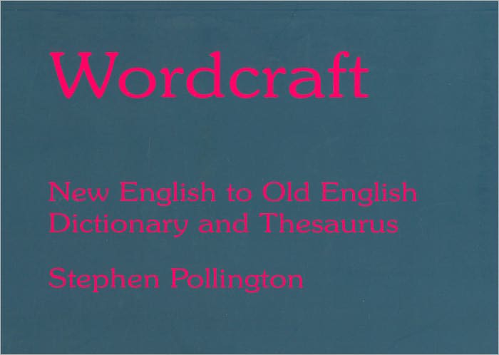 Wordcraft: New English to Old English, Dictionary and Thesaurus