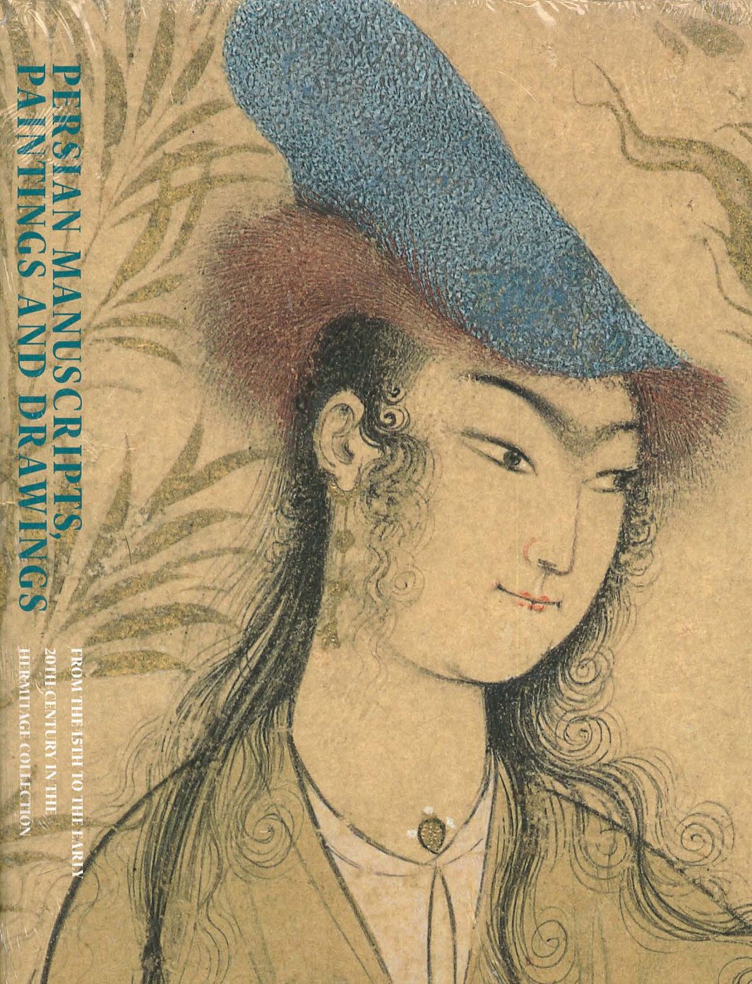 Persian Manuscripts, Paintings and Drawings : From the 15th to the Early 20th Century in the Hermitage Collection