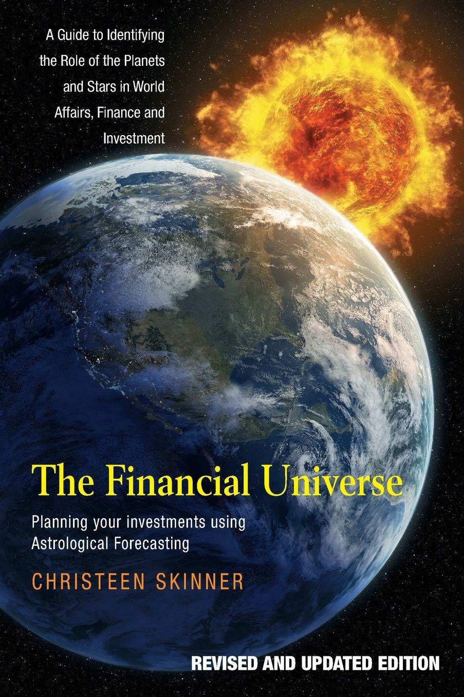 Financial Universe: Planning Your Investments Using Astrological Forecasting - A Guide to Identifying the Role of the Planets and Stars in World Affairs, Finance and Investment (Revised and Updated Edition)