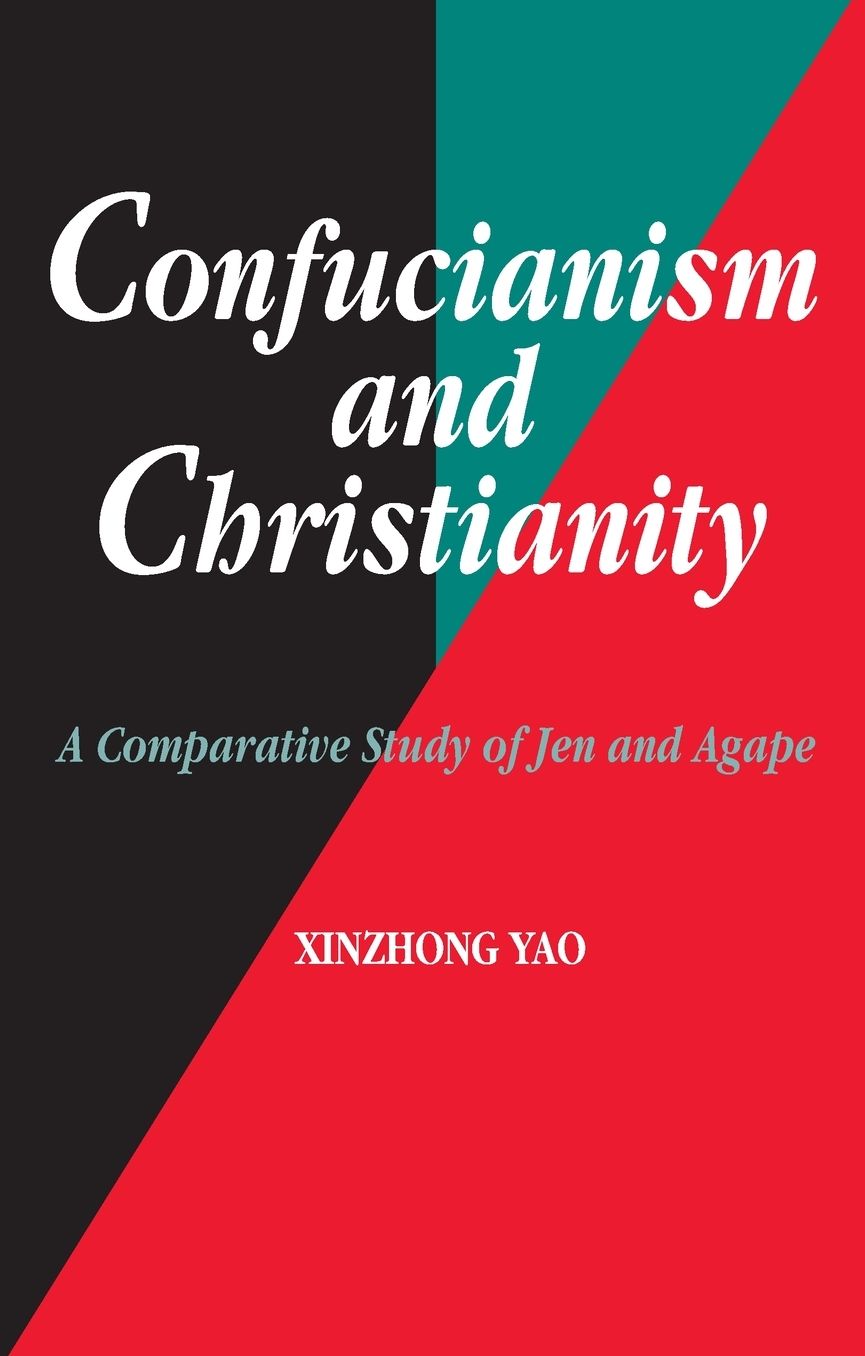 Confucianism and Christianity: A Comparative Study of Jen and Agape