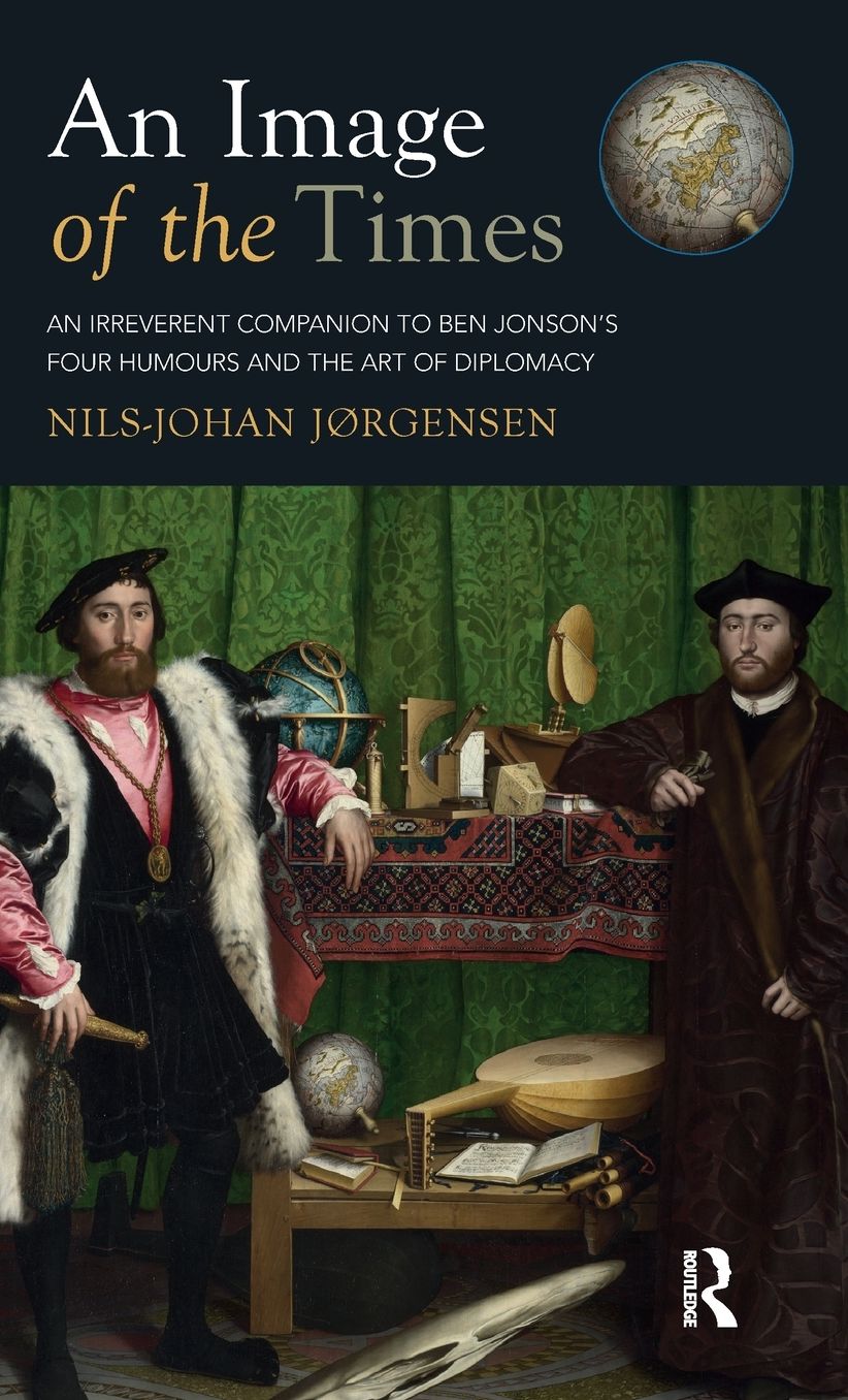 An Image of the Times: An Irreverent Companion to Ben Jonson's Four Humours and the Art of Diplomacy