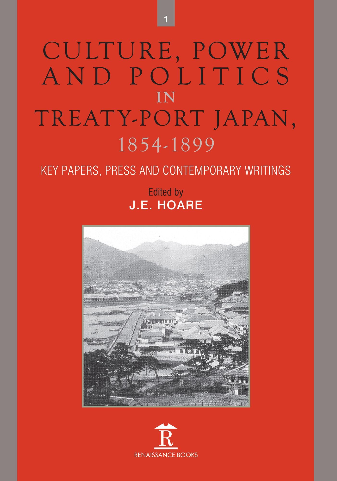 Culture, Power and Politics in Treaty-Port Japan, 1854-1899: Key Papers, Press and Contemporary Writings