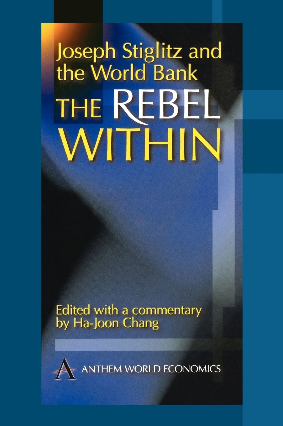 Joseph Stiglitz and the World Bank: The Rebel Within