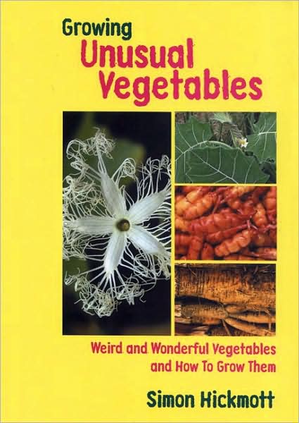 Growing Unusual Vegetables: Weird and Wonderful Vegetables and How to Grow Them