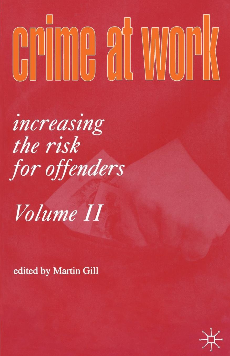 Crime at Work Vol 2: Increasing the Risk for Offenders