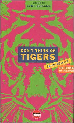 Don't Think of Tigers: An Anthology of New Writing