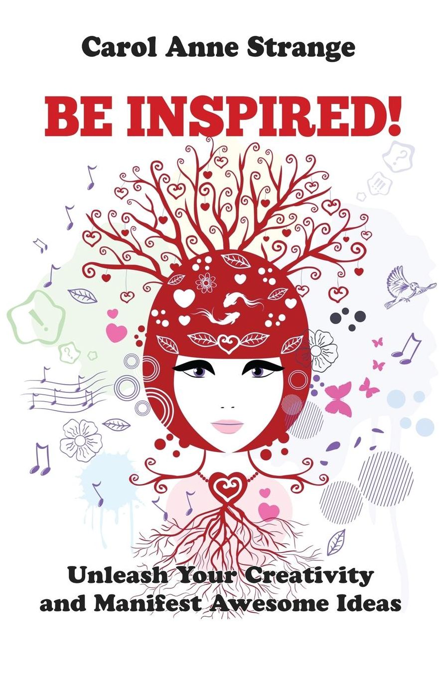 Be Inspired!: Unleash Your Creativity and Manifest Awesome Ideas