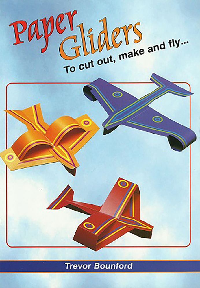 Paper Gliders: To cut out, make and fly