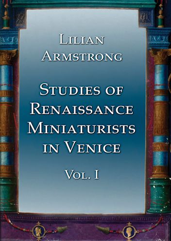 Stuidies of Renaissance Miniaturists in Venice. Vol 1
