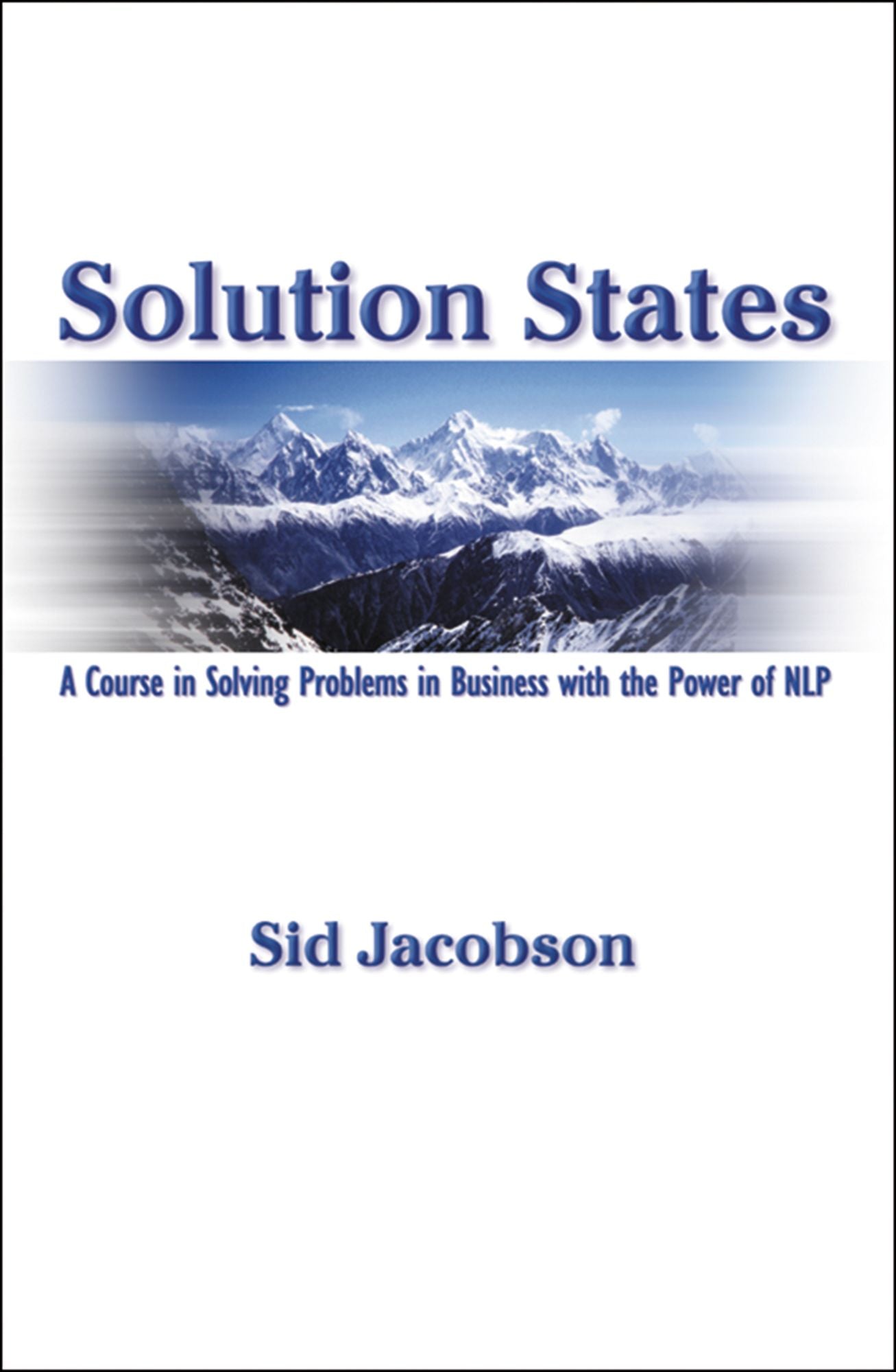 Solution States: A Course in Solving Problems in Business with the Power of NLP