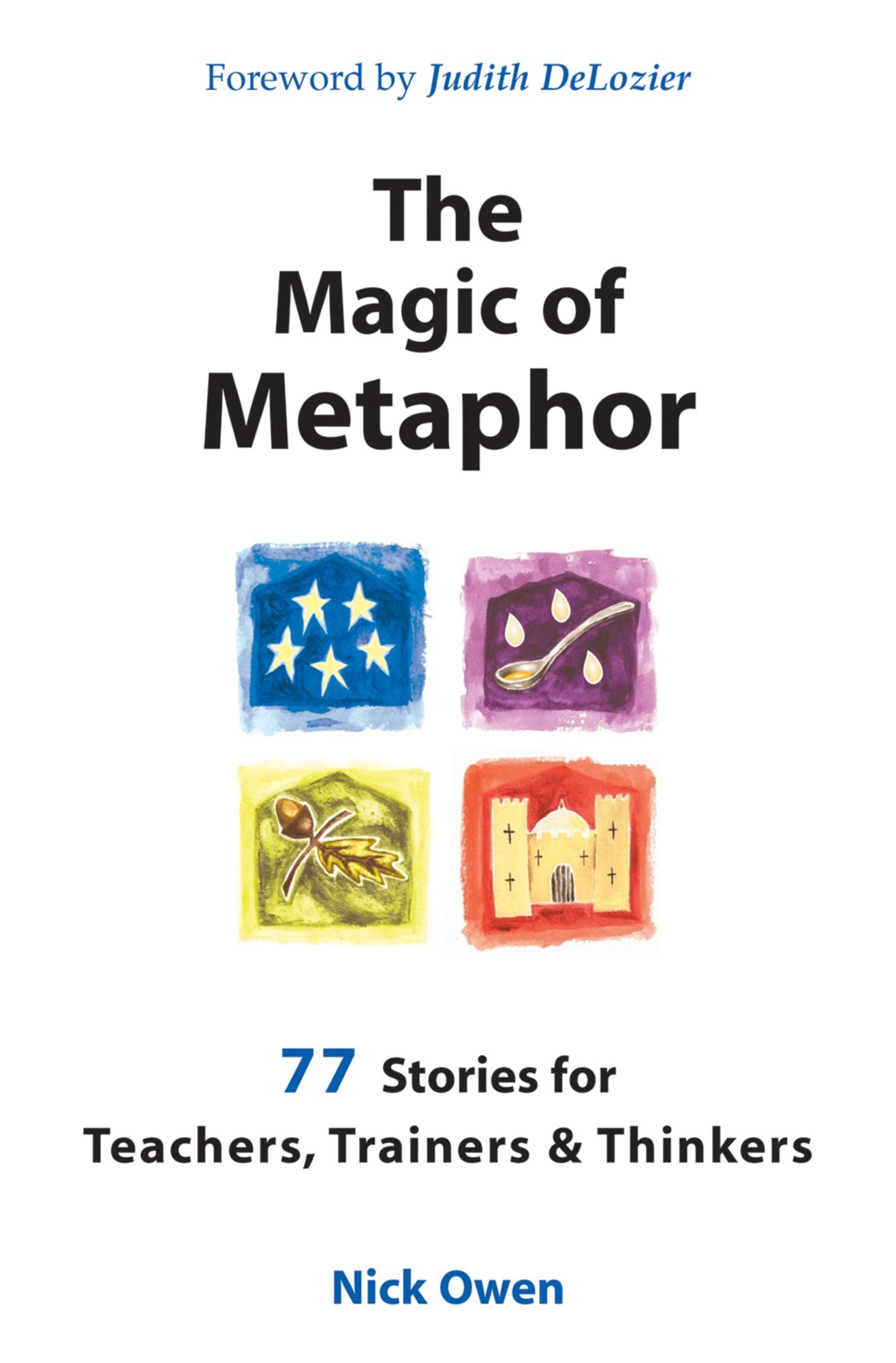 The Magic of Metaphor: 77 Stories for Teachers, Trainers and Thinkers
