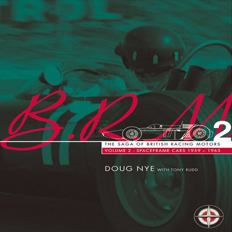 BRM: The Saga of British Racing Motors: Volume 2 -Spaceframe Cars 1959-1965